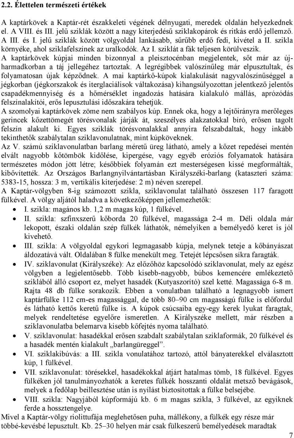 szikla környéke, ahol sziklafelszínek az uralkodók. Az I. sziklát a fák teljesen körülveszik.