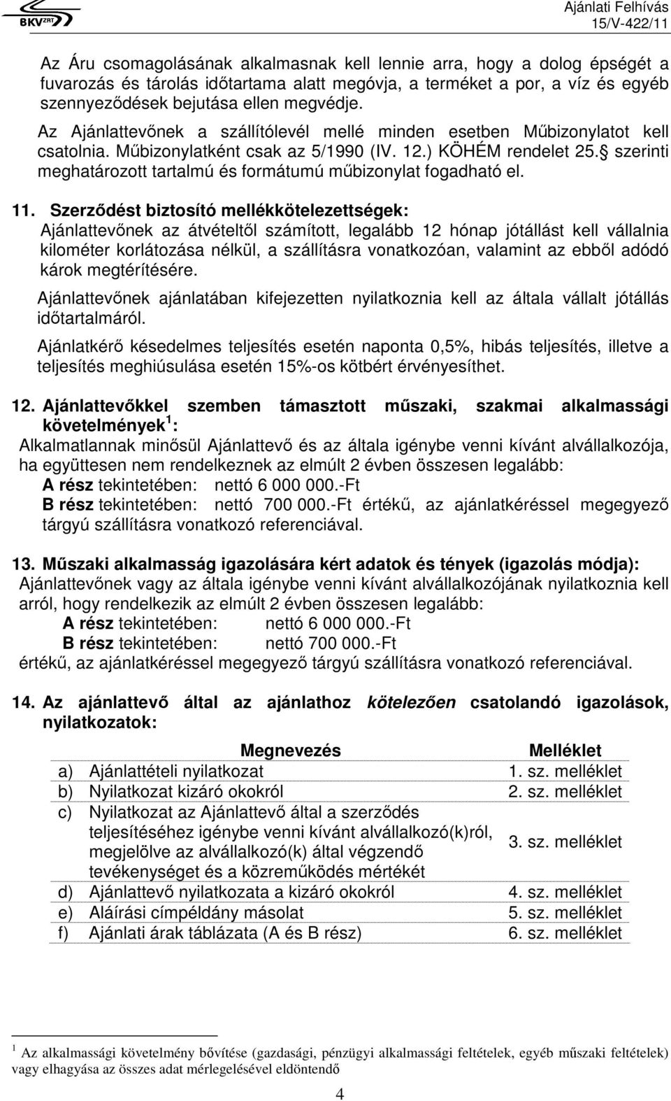 szerinti meghatározott tartalmú és formátumú műbizonylat fogadható el. 11.