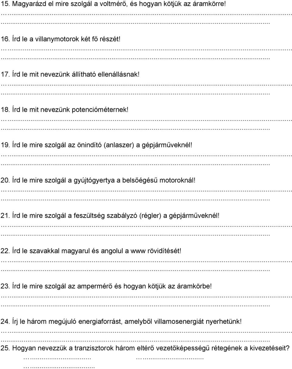 Írd le mire szolgál a feszültség szabályzó (régler) a gépjárműveknél!... 22. Írd le szavakkal magyarul és angolul a www rövidítését!... 23.