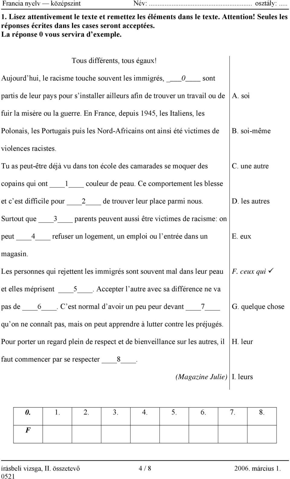 soi fuir la misère ou la guerre. En France, depuis 1945, les Italiens, les Polonais, les Portugais puis les Nord-Africains ont ainsi été victimes de B. soi-même violences racistes.