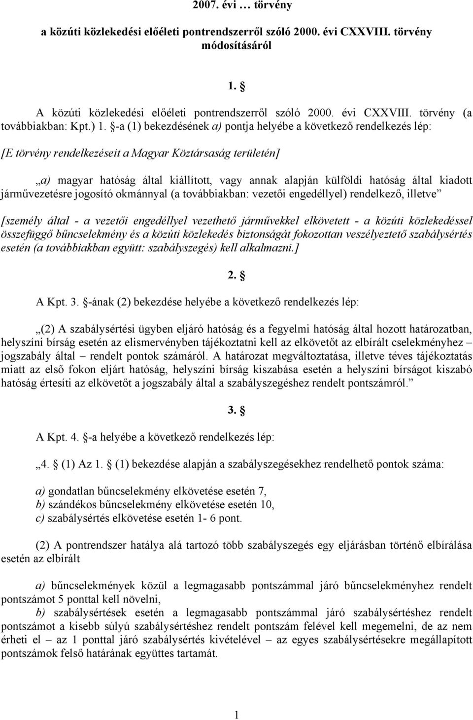 hatóság által kiadott járművezetésre jogosító okmánnyal (a továbbiakban: vezetői engedéllyel) rendelkező, illetve [személy által - a vezetői engedéllyel vezethető járművekkel elkövetett - a közúti