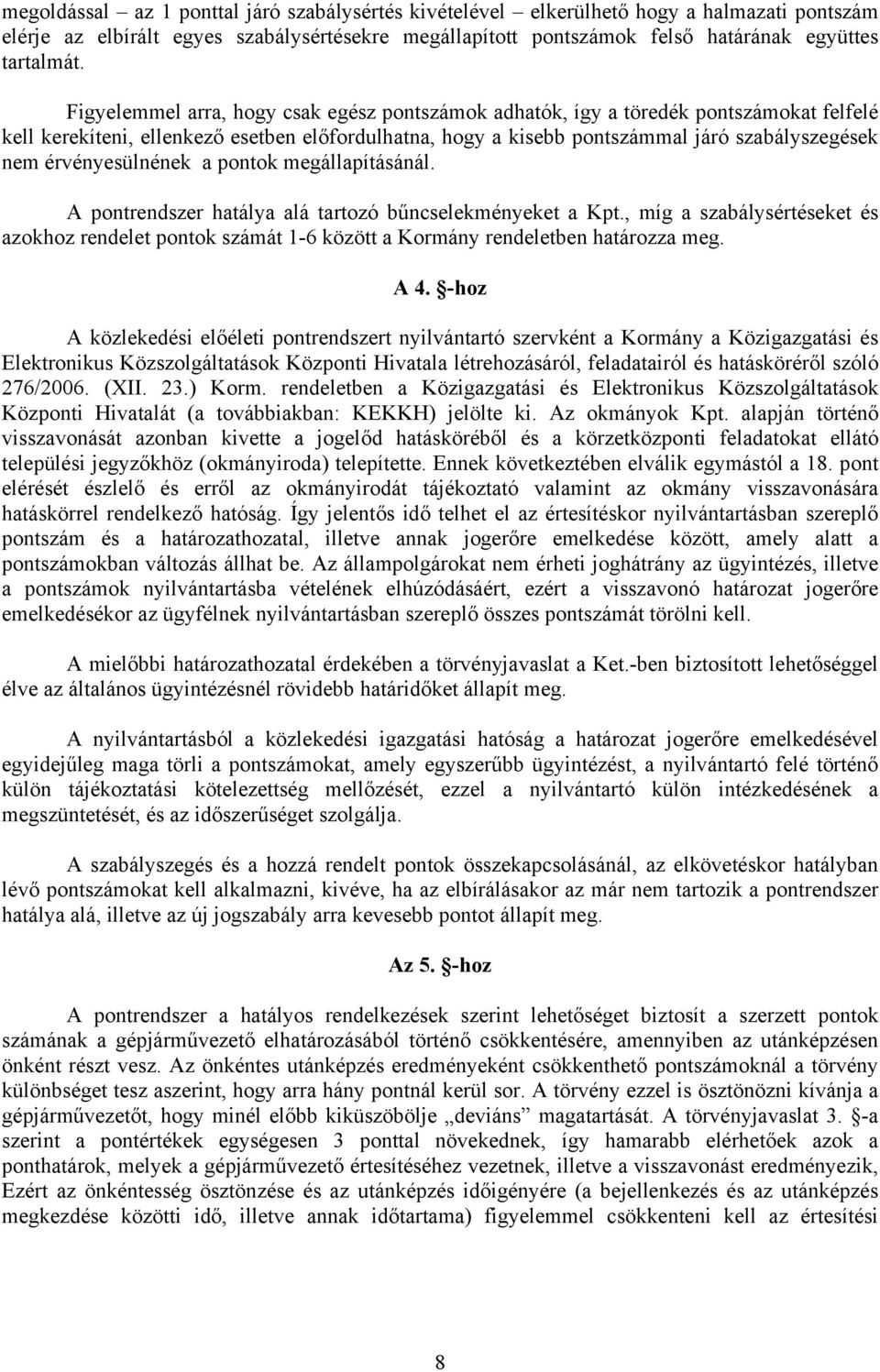 érvényesülnének a pontok megállapításánál. A pontrendszer hatálya alá tartozó bűncselekményeket a Kpt.