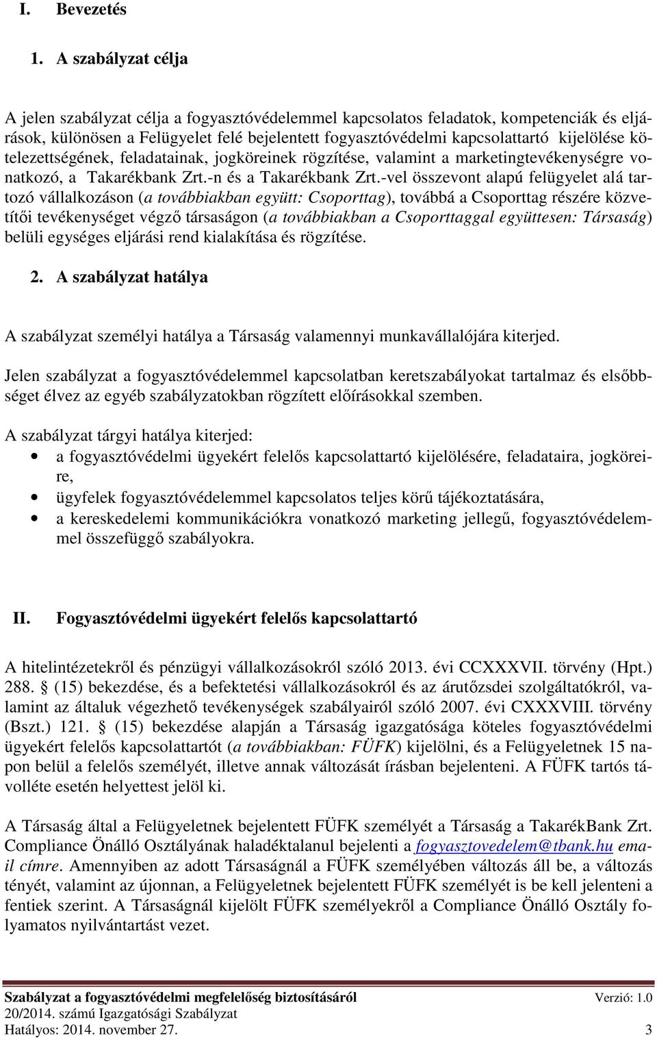 kötelezettségének, feladatainak, jogköreinek rögzítése, valamint a marketingtevékenységre vonatkozó, a Takarékbank Zrt.-n és a Takarékbank Zrt.