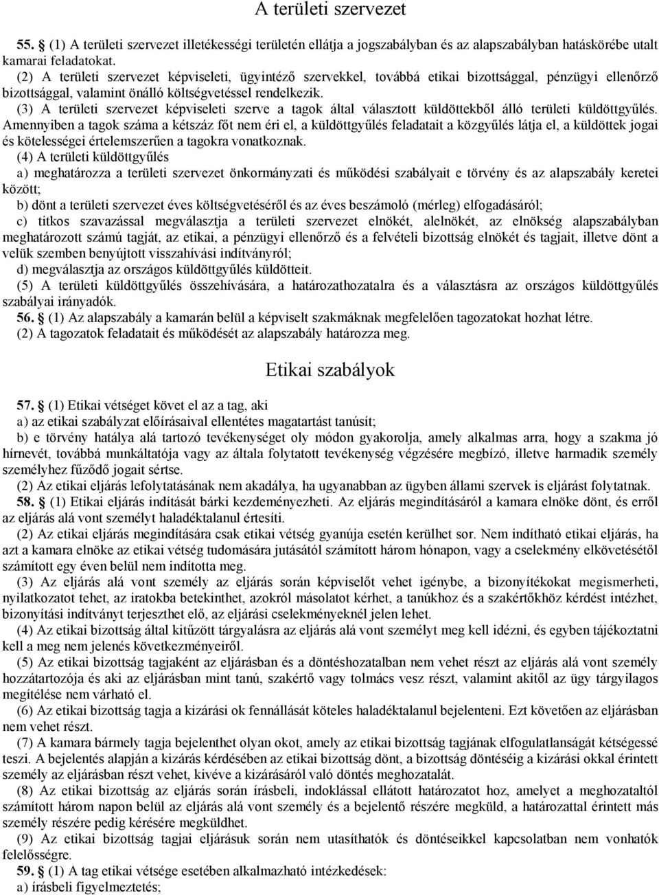 (3) A területi szervezet képviseleti szerve a tagok által választott küldöttekből álló területi küldöttgyűlés.