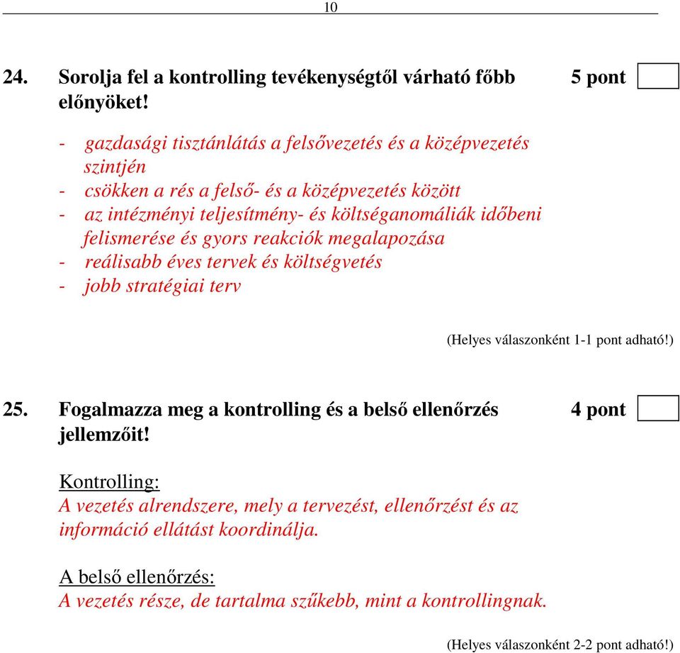 költséganomáliák időbeni felismerése és gyors reakciók megalapozása - reálisabb éves tervek és költségvetés - jobb stratégiai terv 25.