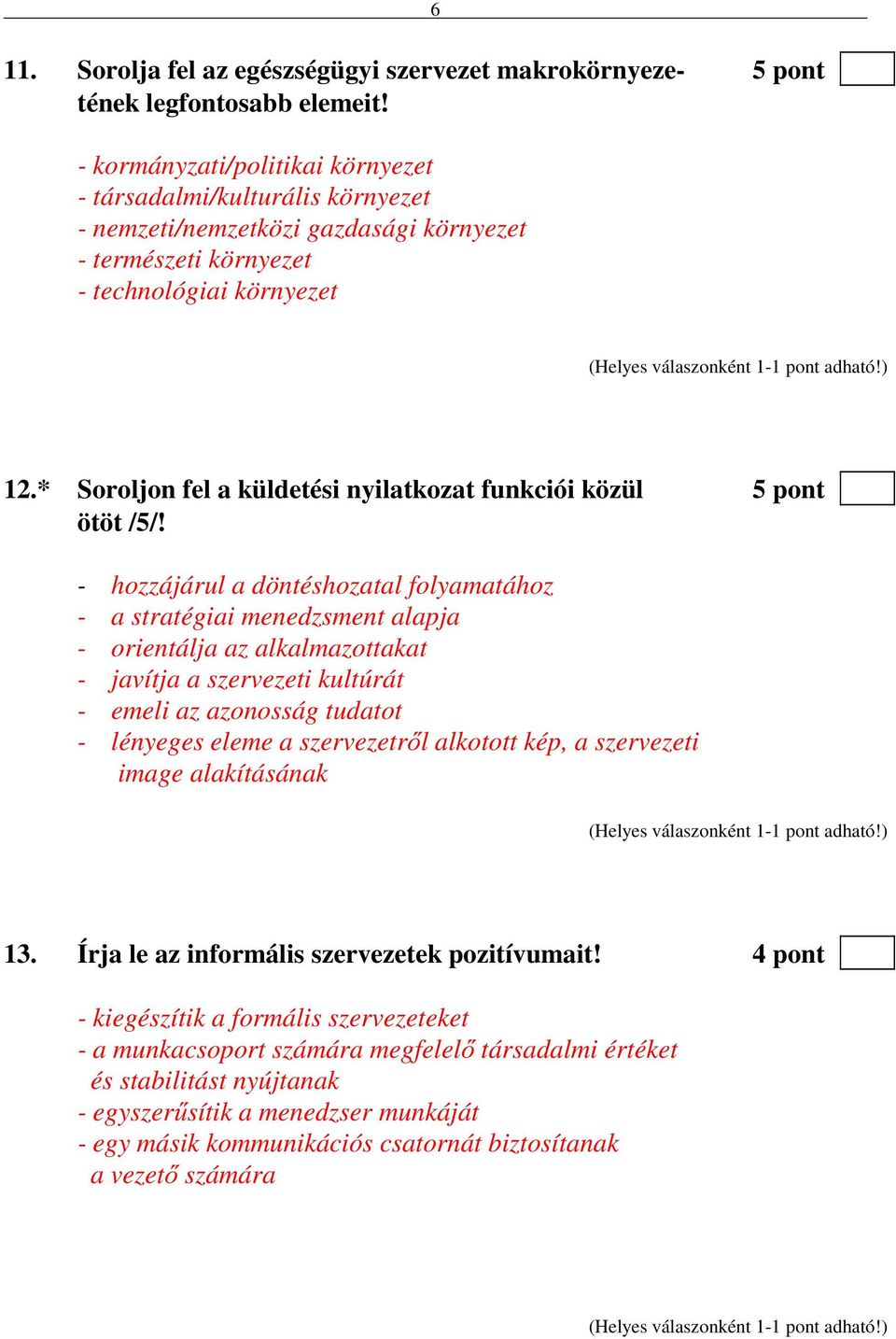 * Soroljon fel a küldetési nyilatkozat funkciói közül 5 pont ötöt /5/!