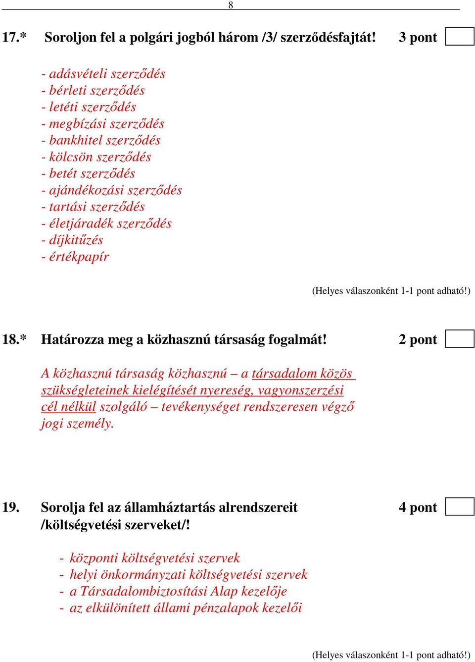 szerződés - életjáradék szerződés - díjkitűzés - értékpapír 18.* Határozza meg a közhasznú társaság fogalmát!