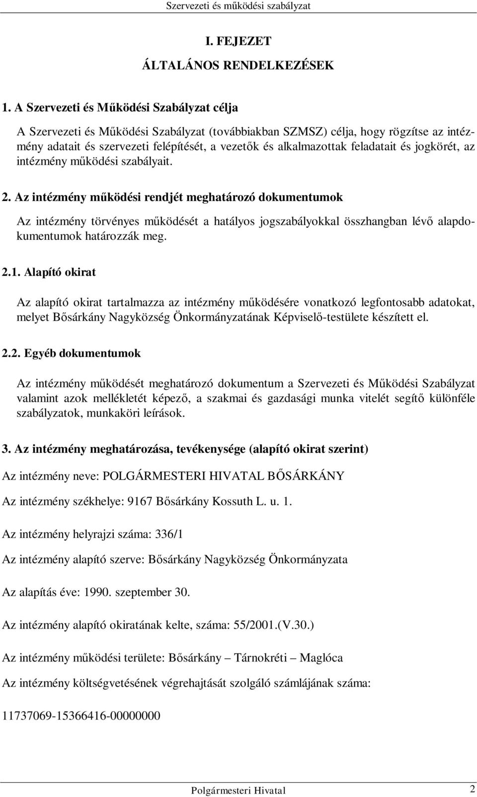 feladatait és jogkörét, az intézmény működési szabályait. 2.