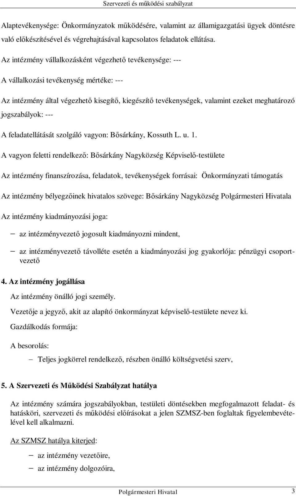 jogszabályok: --- A feladatellátását szolgáló vagyon: Bősárkány, Kossuth L. u. 1.