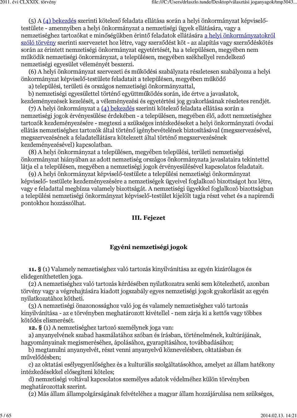 tartozókat e minőségükben érintő feladatok ellátására a helyi önkormányzatokról szóló törvény szerinti szervezetet hoz létre, vagy szerződést köt - az alapítás vagy szerződéskötés során az érintett