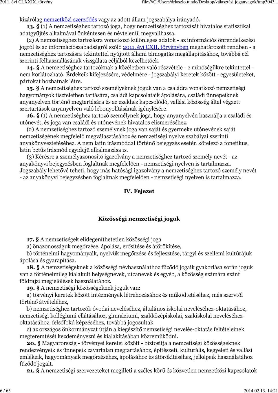 (2) A nemzetiséghez tartozásra vonatkozó különleges adatok - az információs önrendelkezési jogról és az információszabadságról szóló 2011. évi CXII.