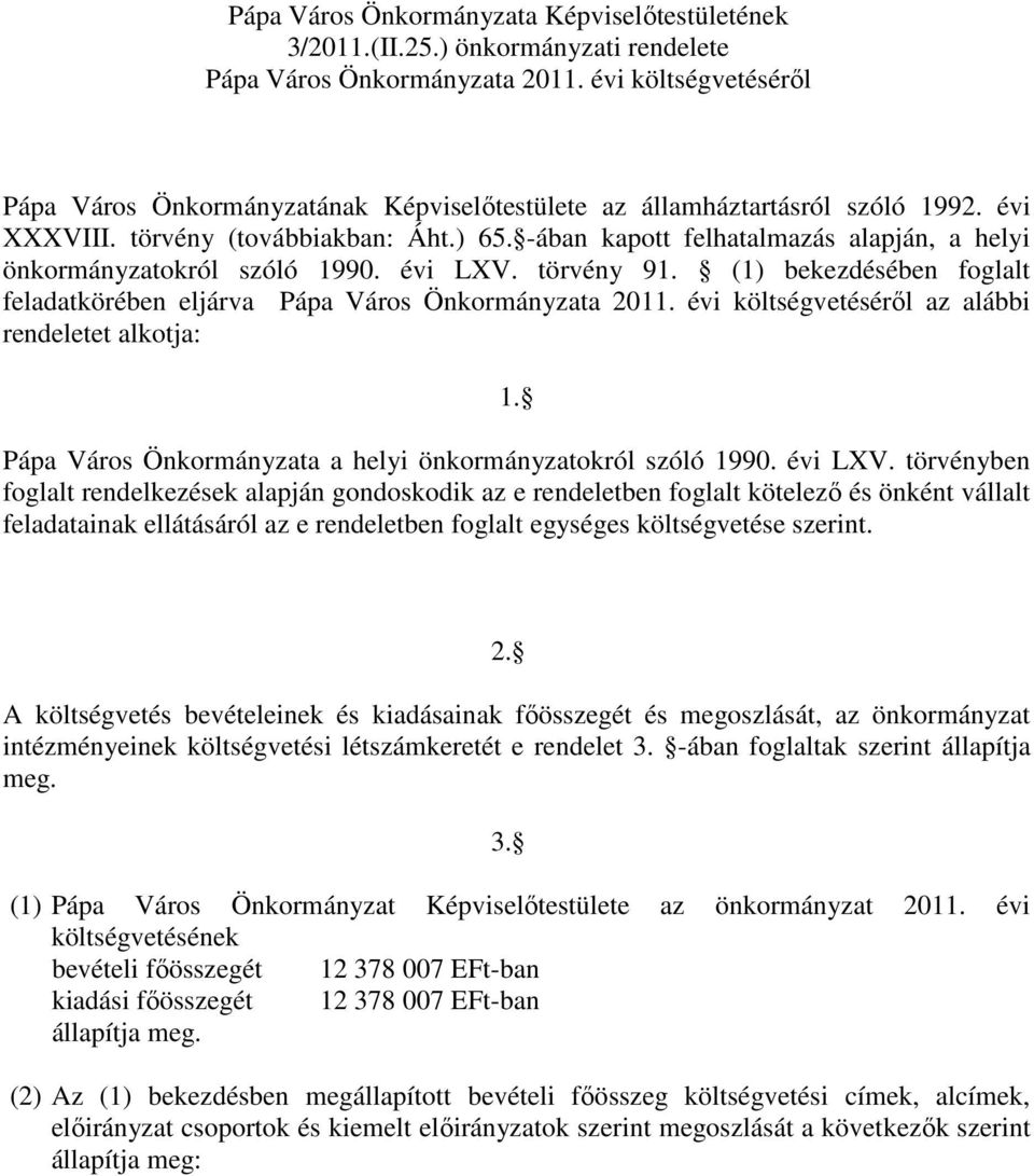 -ában kapott felhatalmazás alapján, a helyi önkormányzatokról szóló 1990. évi LXV. törvény 91. (1) bekezdésében foglalt feladatkörében eljárva Pápa Város Önkormányzata 2011.