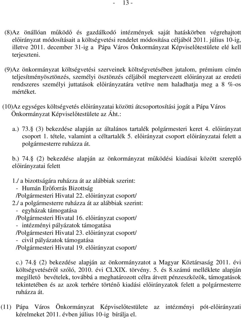 (9)Az önkormányzat költségvetési szerveinek költségvetésében jutalom, prémium címén teljesítményösztönzés, személyi ösztönzés céljából megtervezett előirányzat az eredeti rendszeres személyi