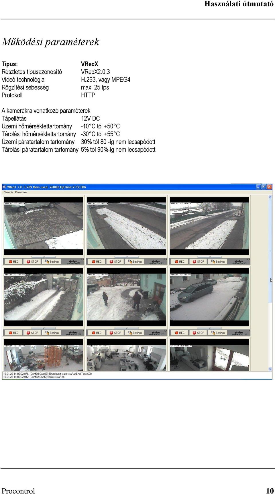 263, vagy MPEG4 max: 25 fps HTTP A kamerákra vonatkozó paraméterek Tápellátás 12V DC Üzemi