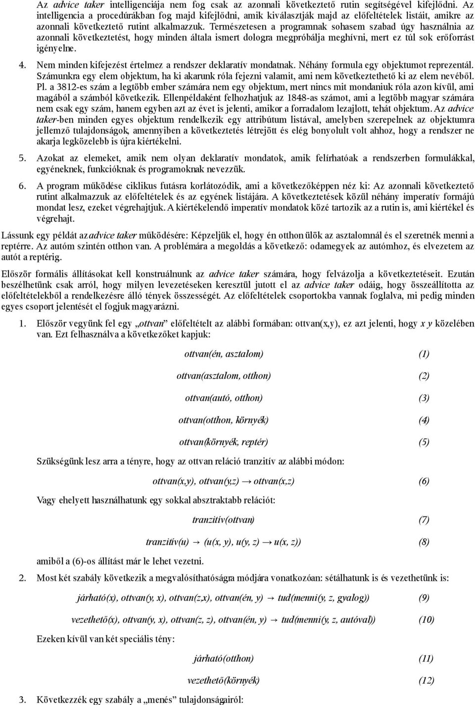 Természetesen a programnak sohasem szabad úgy használnia az azonnali következtetést, hogy minden általa ismert dologra megpróbálja meghívni, mert ez túl sok erőforrást igényelne. 4.