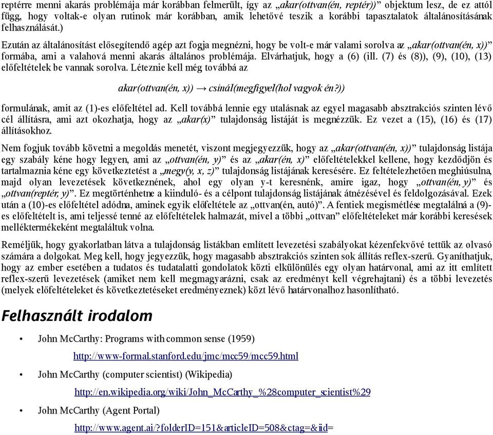 ) Ezután az általánosítást elősegítendő a gép azt fogja megnézni, hogy be volt-e már valami sorolva az akar(ottvan(én, x)) formába, ami a valahová menni akarás általános problémája.