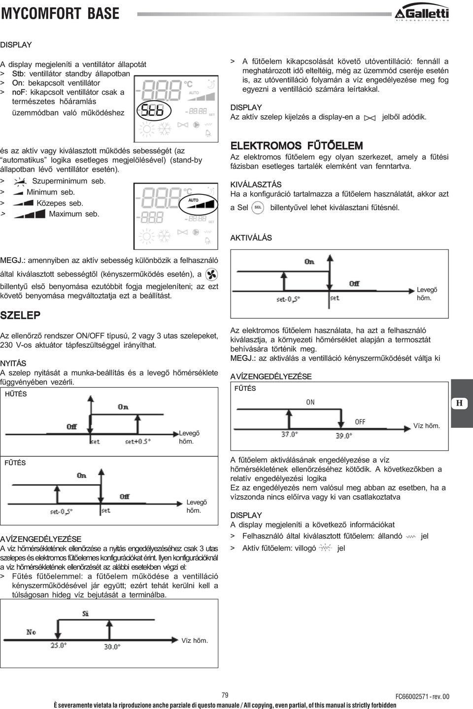 ventilláció számára leírtakkal. DISPLAY Az aktív szelep kijelzés a display-en a jelből adódik.