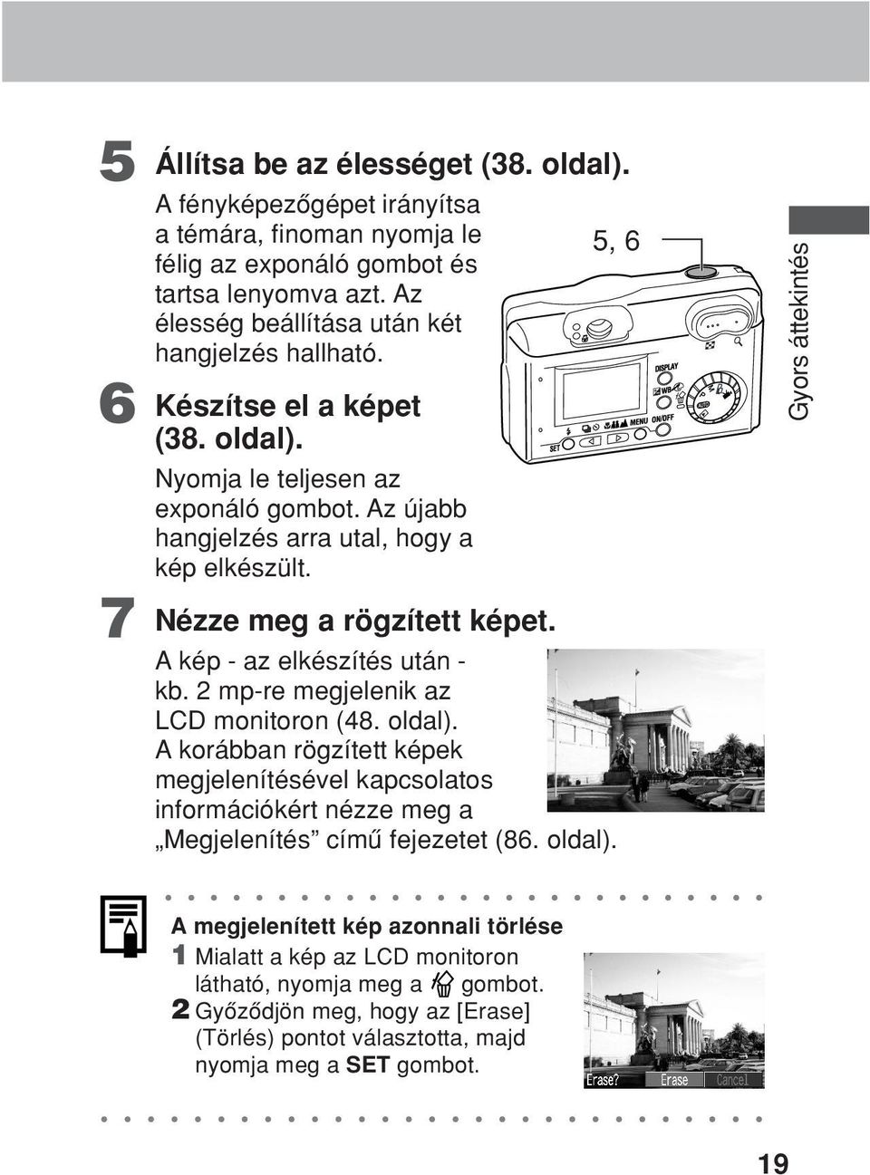 7 Nézze meg a rögzített képet. A kép - az elkészítés után - kb. 2 mp-re megjelenik az LCD monitoron (48. oldal).