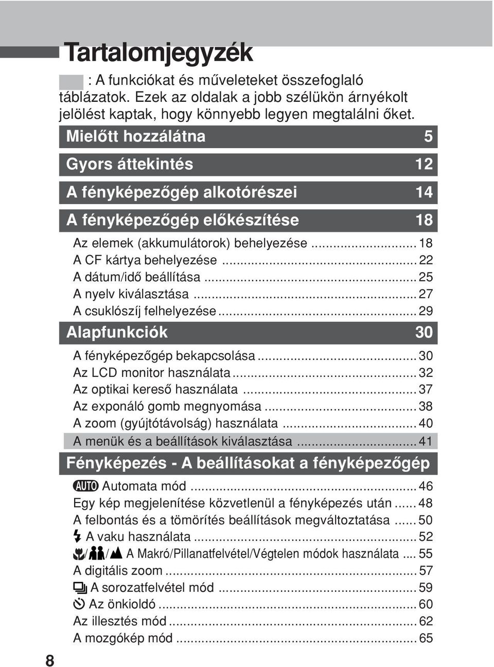 .. 22 A dátum/idô beállítása... 25 A nyelv kiválasztása... 27 A csuklószíj felhelyezése... 29 Alapfunkciók 30 A fényképezôgép bekapcsolása... 30 Az LCD monitor használata.