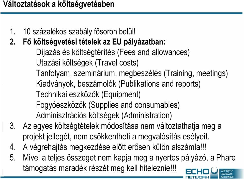 meetings) Kiadványok, beszámolók (Publikations and reports) Technikai eszközök (Equipment) Fogyóeszközök (Supplies and consumables) Adminisztrációs költségek (Administration) 3.