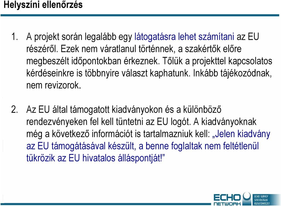 Tőlük a projekttel kapcsolatos kérdéseinkre is többnyire választ kaphatunk. Inkább tájékozódnak, nem revizorok. 2.