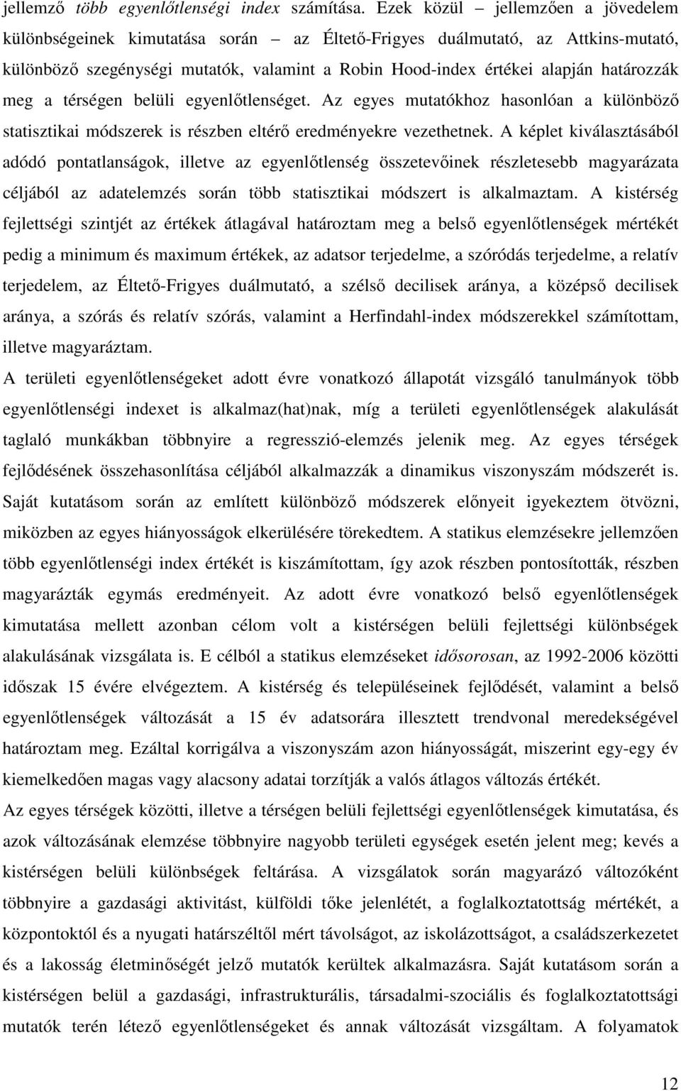 meg a térségen belüli egyenltlenséget. Az egyes mutatókhoz hasonlóan a különböz statisztikai módszerek is részben eltér eredményekre vezethetnek.