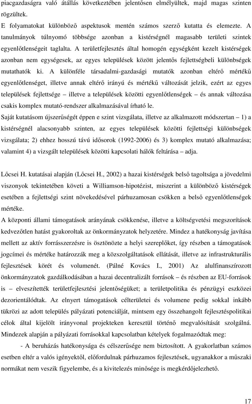 A területfejlesztés által homogén egységként kezelt kistérségek azonban nem egységesek, az egyes települések között jelents fejlettségbeli különbségek mutathatók ki.