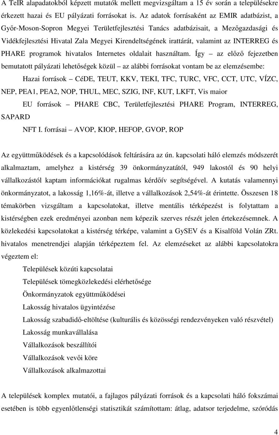 az INTERREG és PHARE programok hivatalos Internetes oldalait használtam.