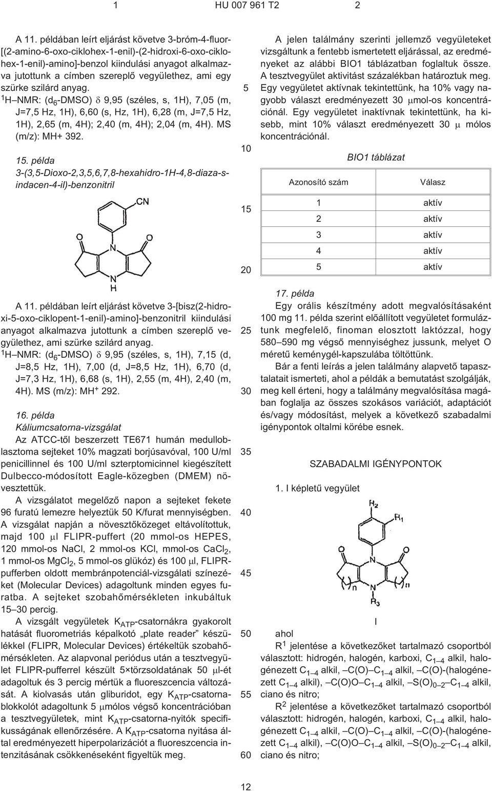 MS (m/z): MH+ 392. 1. példa 3¹(3,-Dioxo-2,3,,6,7,8-hexahidro-1H-4,8-diaza-sindacen-4¹il)-benzonitril A 11.