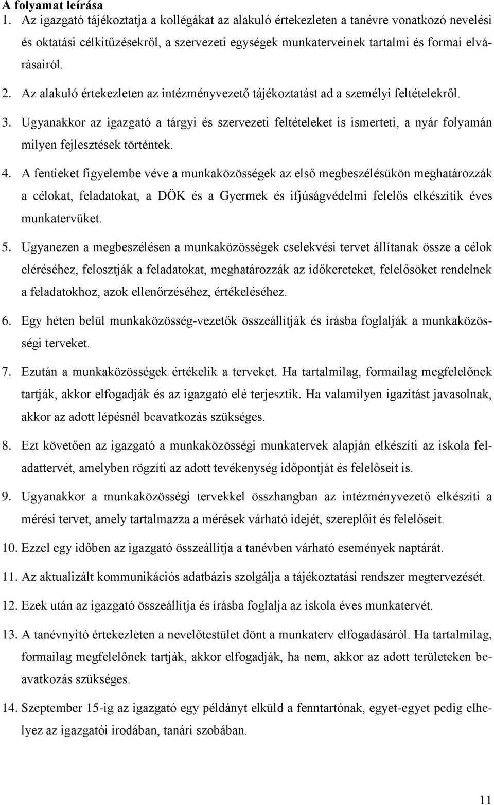 Az alakuló értekezleten az intézményvezető tájékoztatást ad a személyi feltételekről. 3.