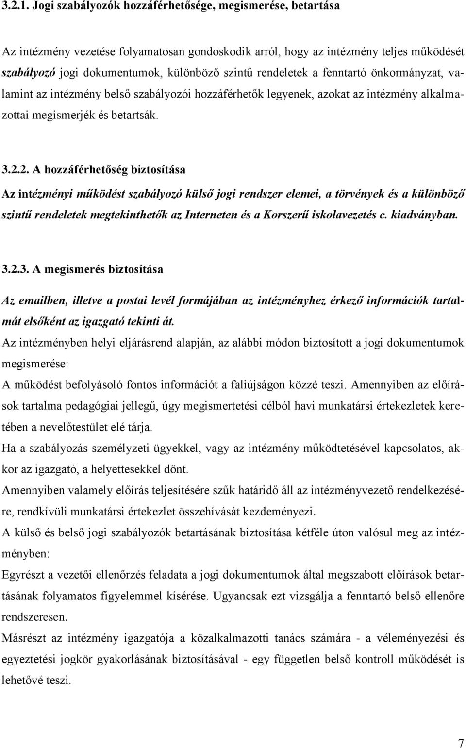 rendeletek a fenntartó önkormányzat, valamint az intézmény belső szabályozói hozzáférhetők legyenek, azokat az intézmény alkalmazottai megismerjék és betartsák. 3.2.