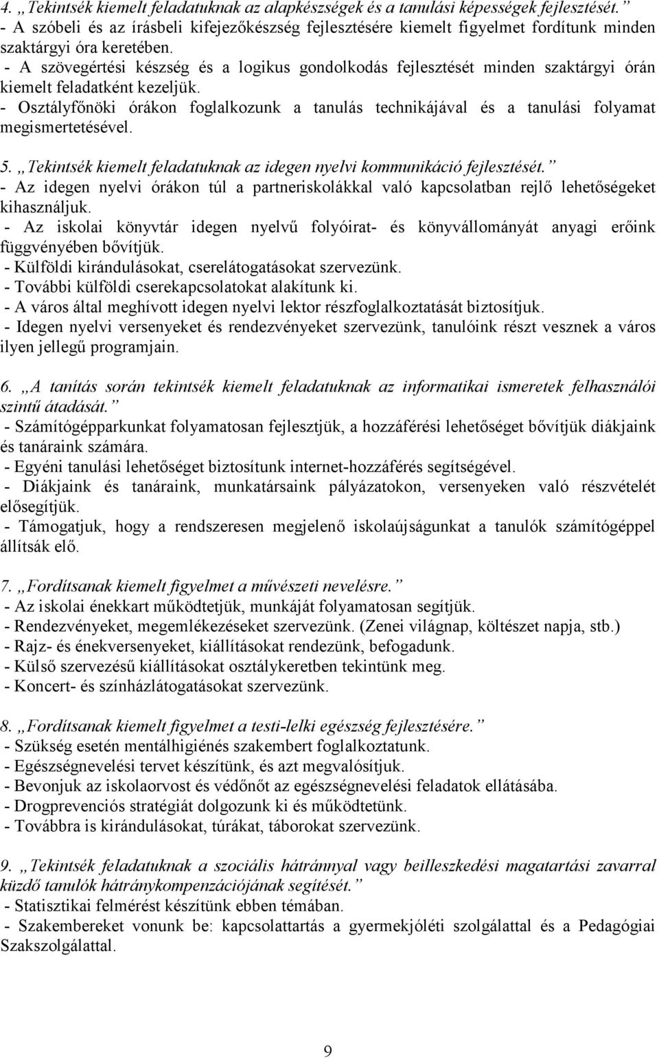 - A szövegértési készség és a logikus gondolkodás fejlesztését minden szaktárgyi órán kiemelt feladatként kezeljük.