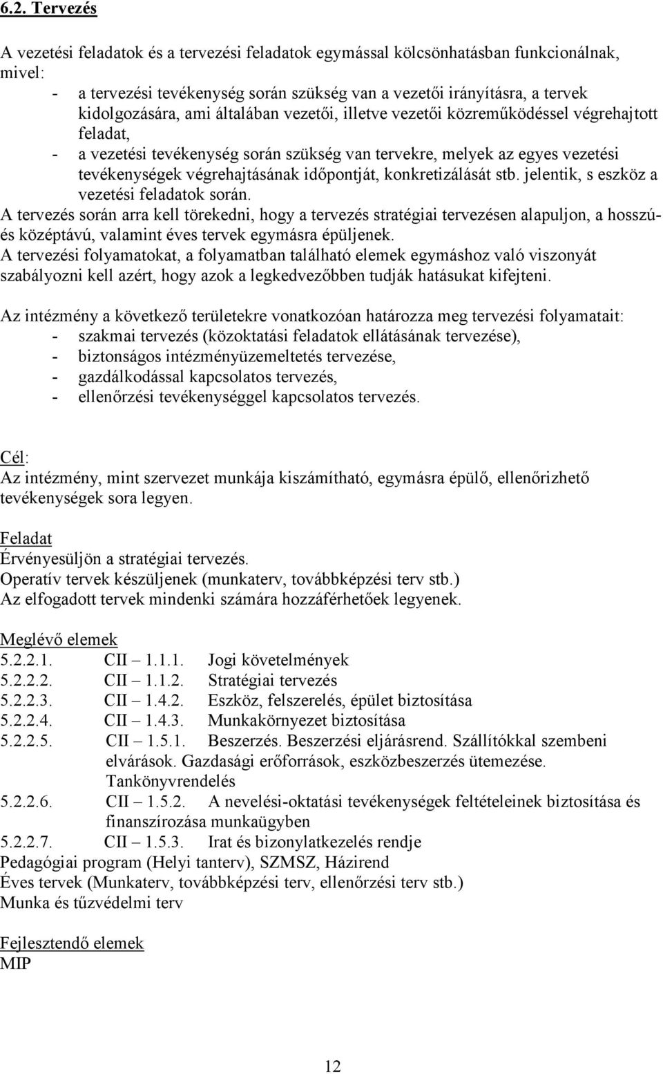 konkretizálását stb. jelentik, s eszköz a vezetési feladatok során.