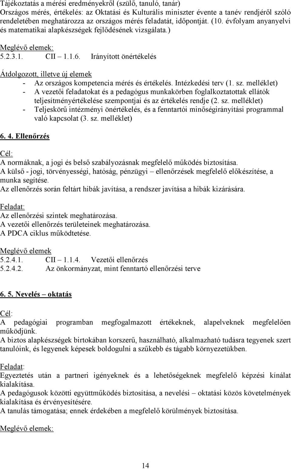 Irányított önértékelés Átdolgozott, illetve új elemek - Az országos kompetencia mérés és értékelés. Intézkedési terv (1. sz.