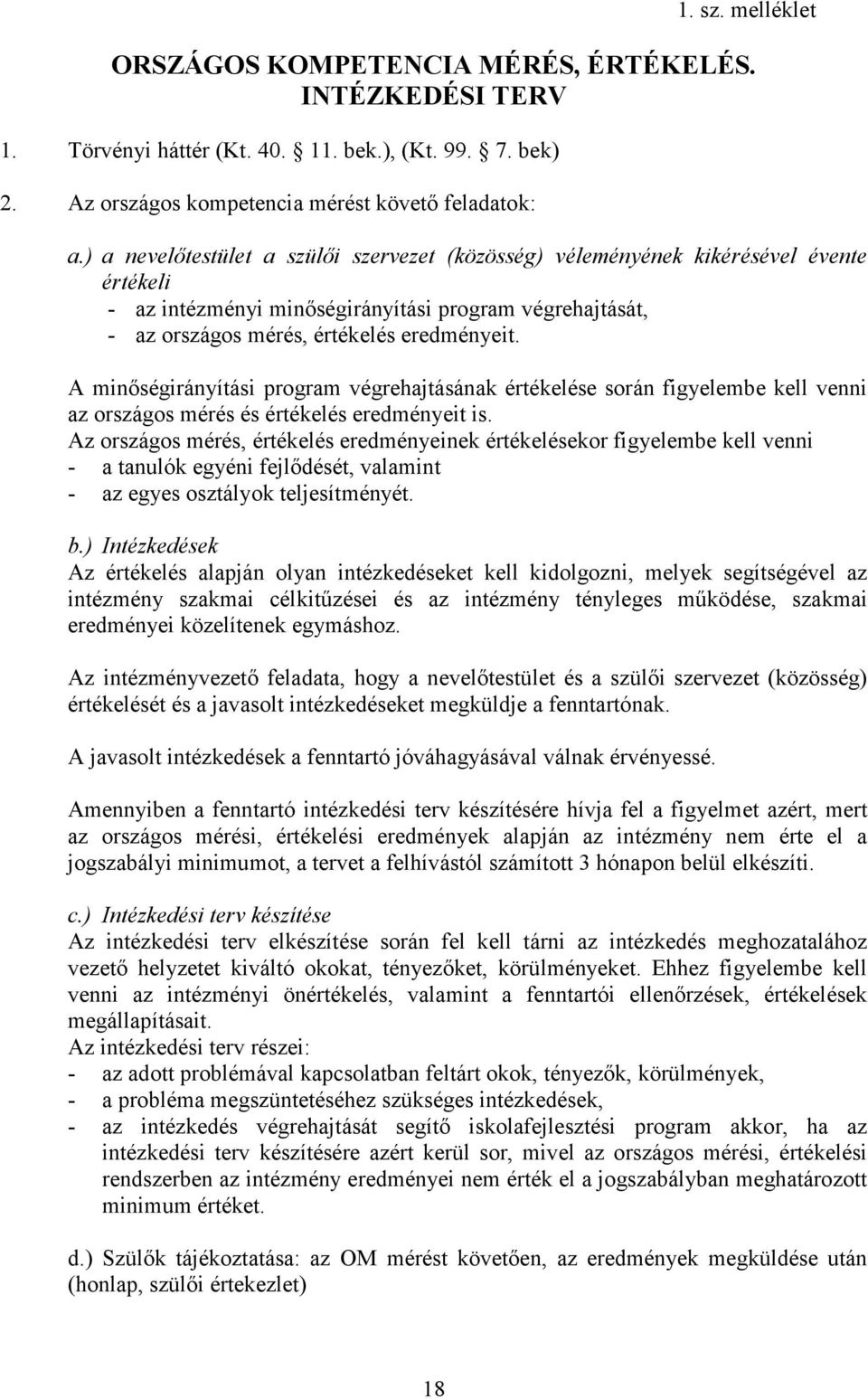 A minőségirányítási program végrehajtásának értékelése során figyelembe kell venni az országos mérés és értékelés eredményeit is.