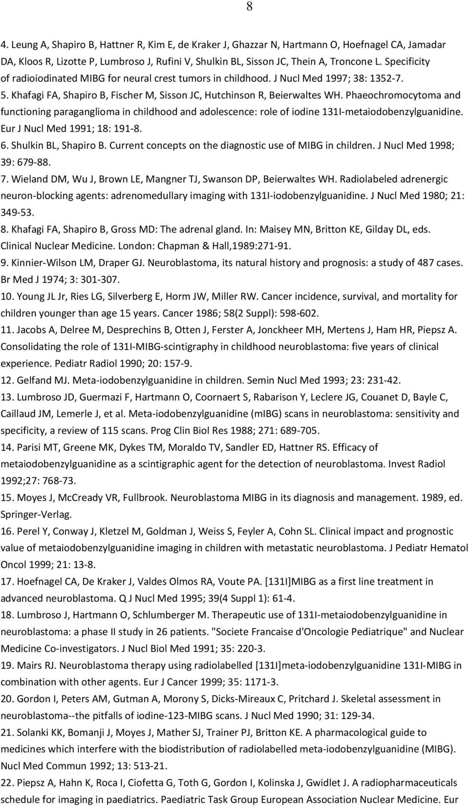 Phaeochromocytoma and functioning paraganglioma in childhood and adolescence: role of iodine 131I-metaiodobenzylguanidine. Eur J Nucl Med 1991; 18: 191-8. 6. Shulkin BL, Shapiro B.