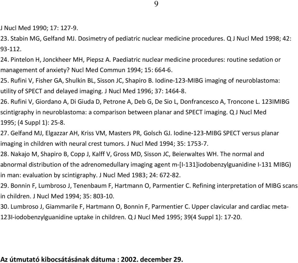 Iodine-123-MIBG imaging of neuroblastoma: utility of SPECT and delayed imaging. J Nucl Med 1996; 37: 1464-8. 26.