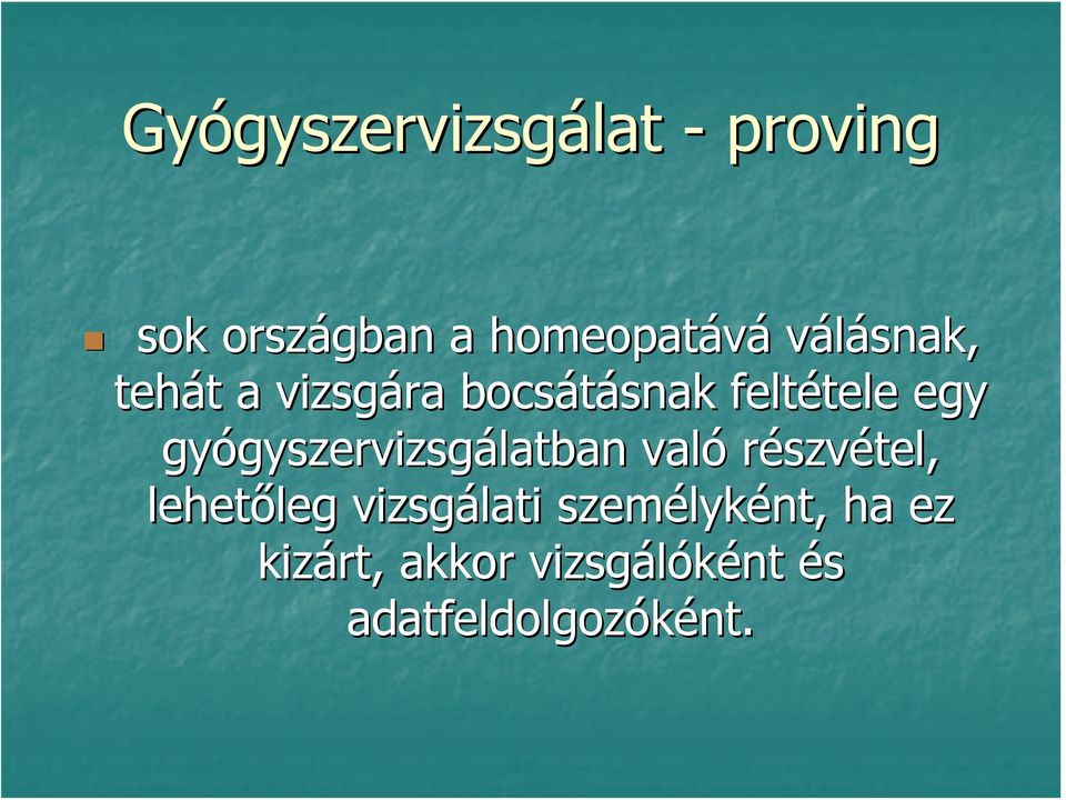 gyógyszervizsgálatban való részvétel, lehetőleg vizsgálati