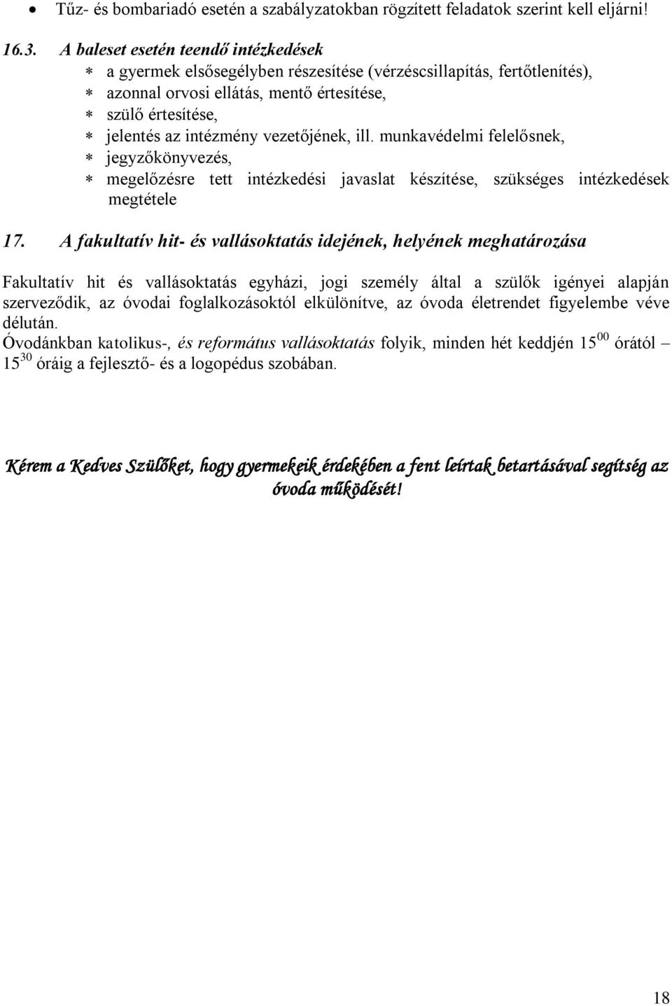 vezetőjének, ill. munkavédelmi felelősnek, jegyzőkönyvezés, megelőzésre tett intézkedési javaslat készítése, szükséges intézkedések megtétele 17.