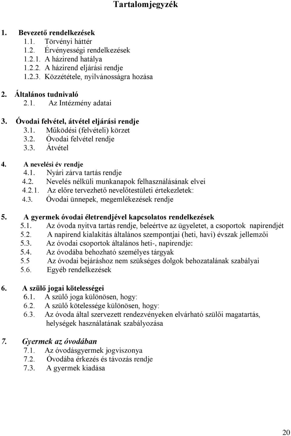 2. Nevelés nélküli munkanapok felhasználásának elvei 4.2.1. Az előre tervezhető nevelőtestületi értekezletek: 4.3. Óvodai ünnepek, megemlékezések rendje 5.