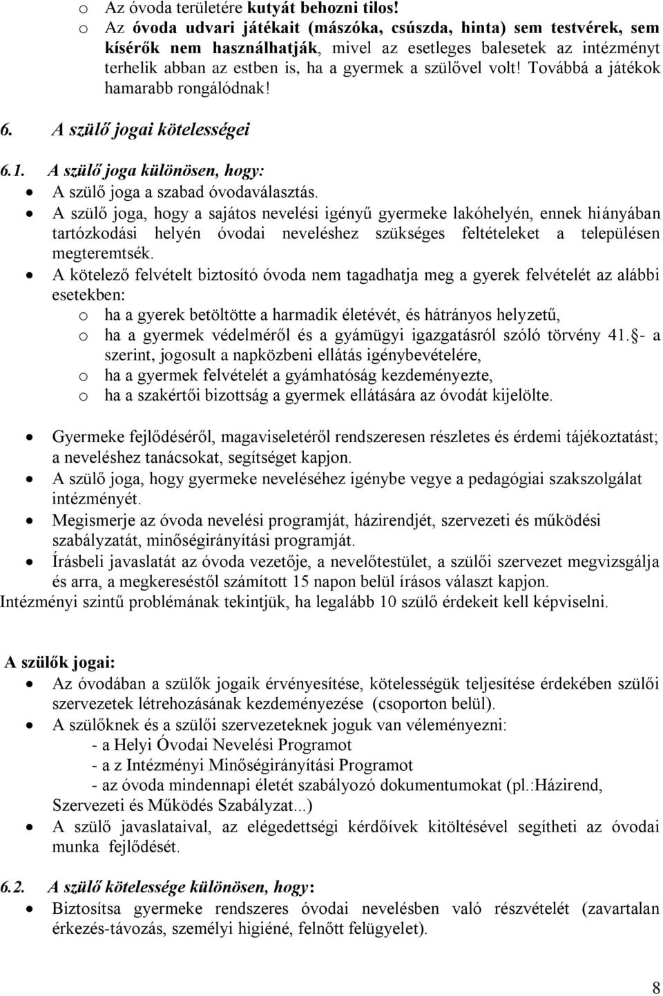 Továbbá a játékok hamarabb rongálódnak! 6. A szülő jogai kötelességei 6.1. A szülő joga különösen, hogy: A szülő joga a szabad óvodaválasztás.