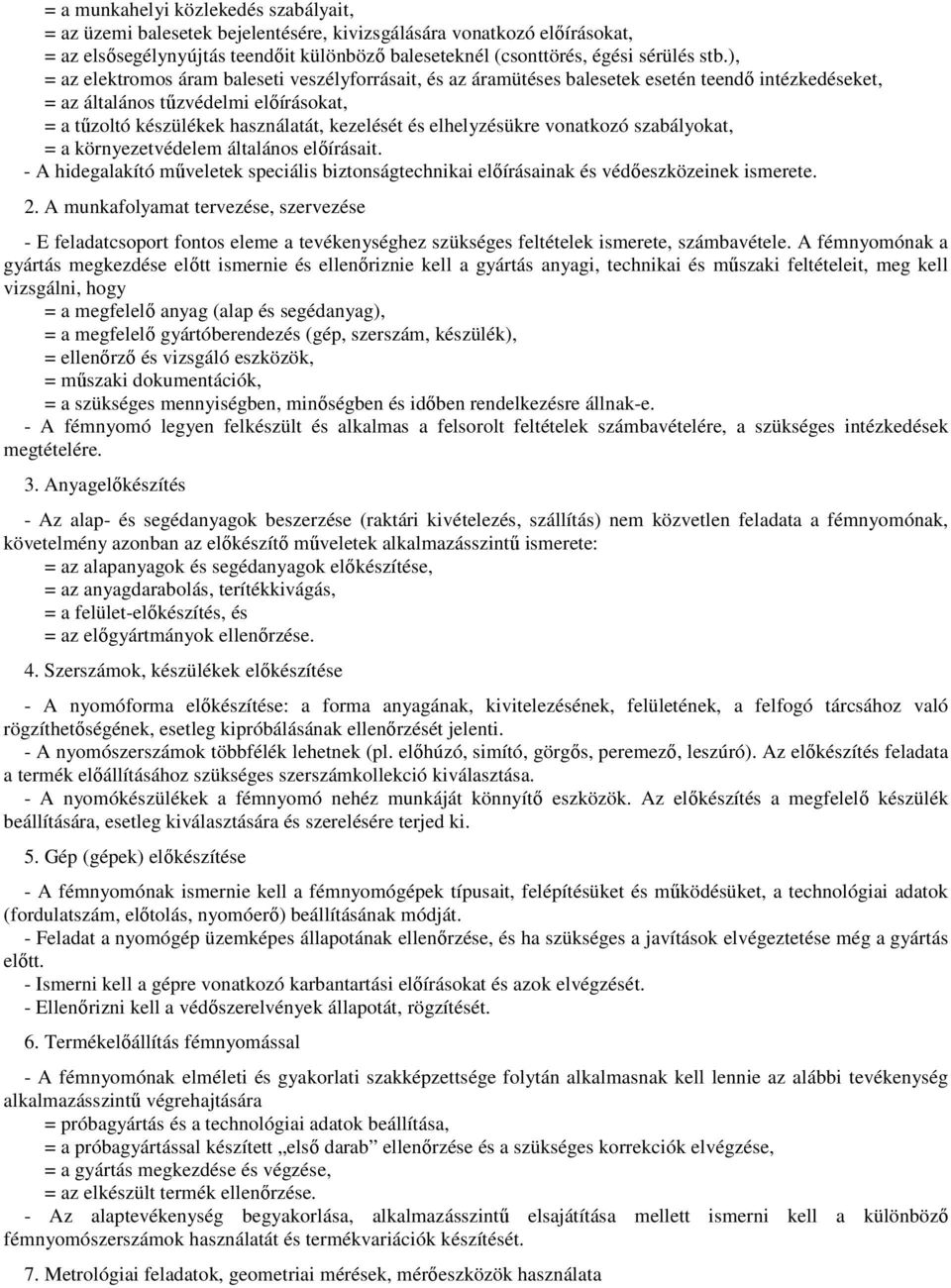 elhelyzésükre vonatkozó szabályokat, = a környezetvédelem általános előírásait. - A hidegalakító műveletek speciális biztonságtechnikai előírásainak és védőeszközeinek ismerete. 2.