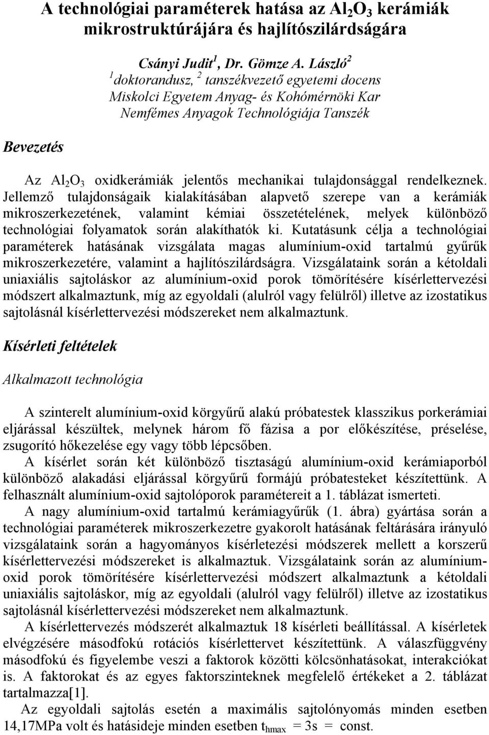 rendelkeznek. Jellemző tulajdonságaik kialakításában alapvető szerepe van a kerámiák mikroszerkezetének, valamint kémiai összetételének, melyek különböző technológiai folyamatok során alakíthatók ki.