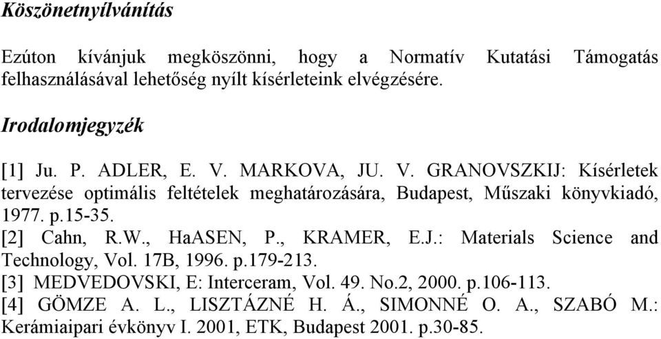 p.15-35. [2] Cahn, R.W., HaASEN, P., KRAMER, E.J.: Materials Science and Technology, Vol. 17B, 1996. p.179-213. [3] MEDVEDOVSKI, E: Interceram, Vol.