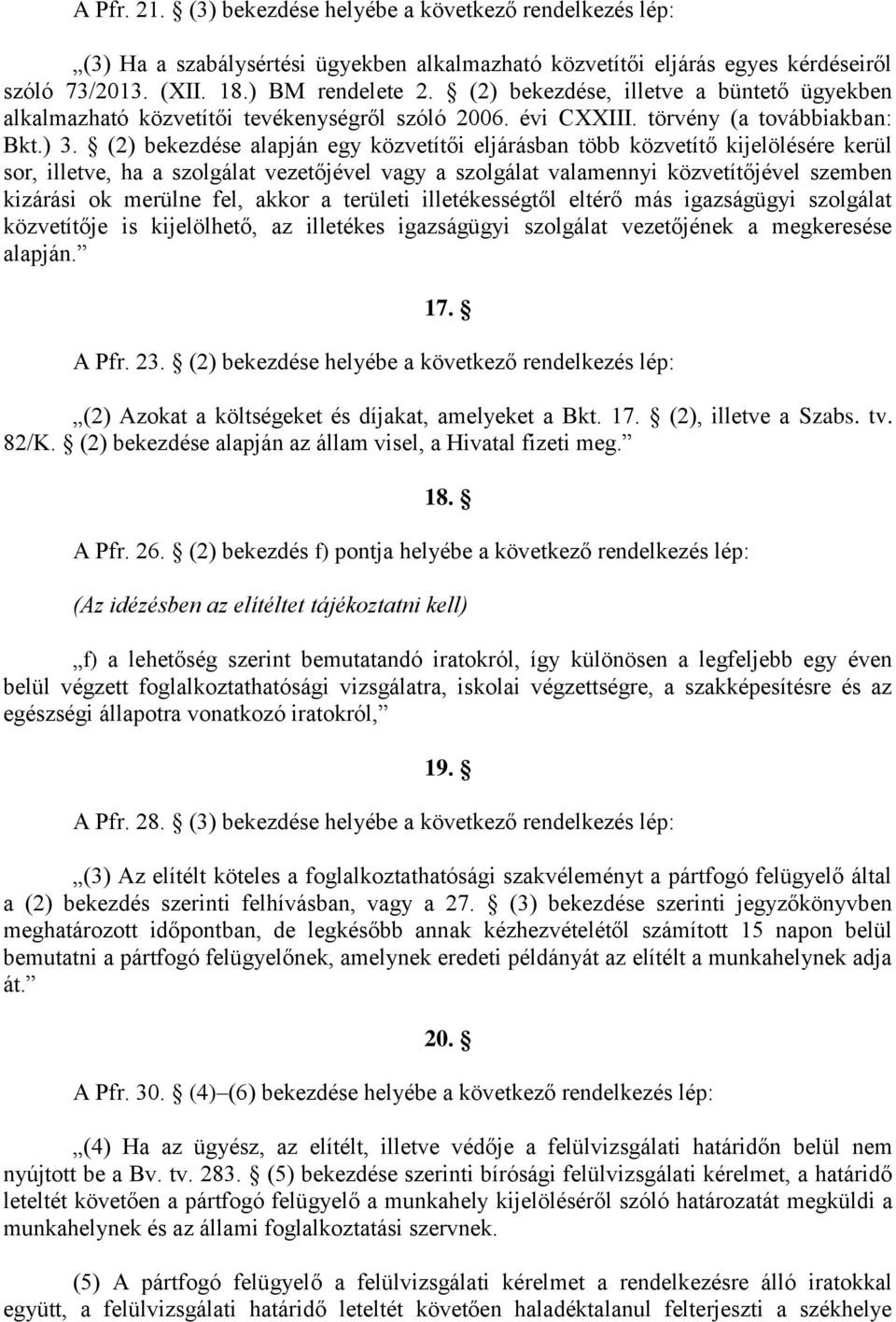 (2) bekezdése alapján egy közvetítői eljárásban több közvetítő kijelölésére kerül sor, illetve, ha a szolgálat vezetőjével vagy a szolgálat valamennyi közvetítőjével szemben kizárási ok merülne fel,