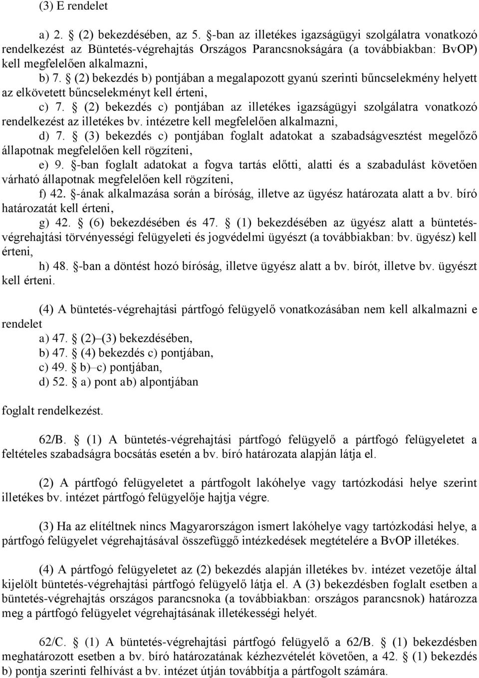 (2) bekezdés b) pontjában a megalapozott gyanú szerinti bűncselekmény helyett az elkövetett bűncselekményt kell érteni, c) 7.