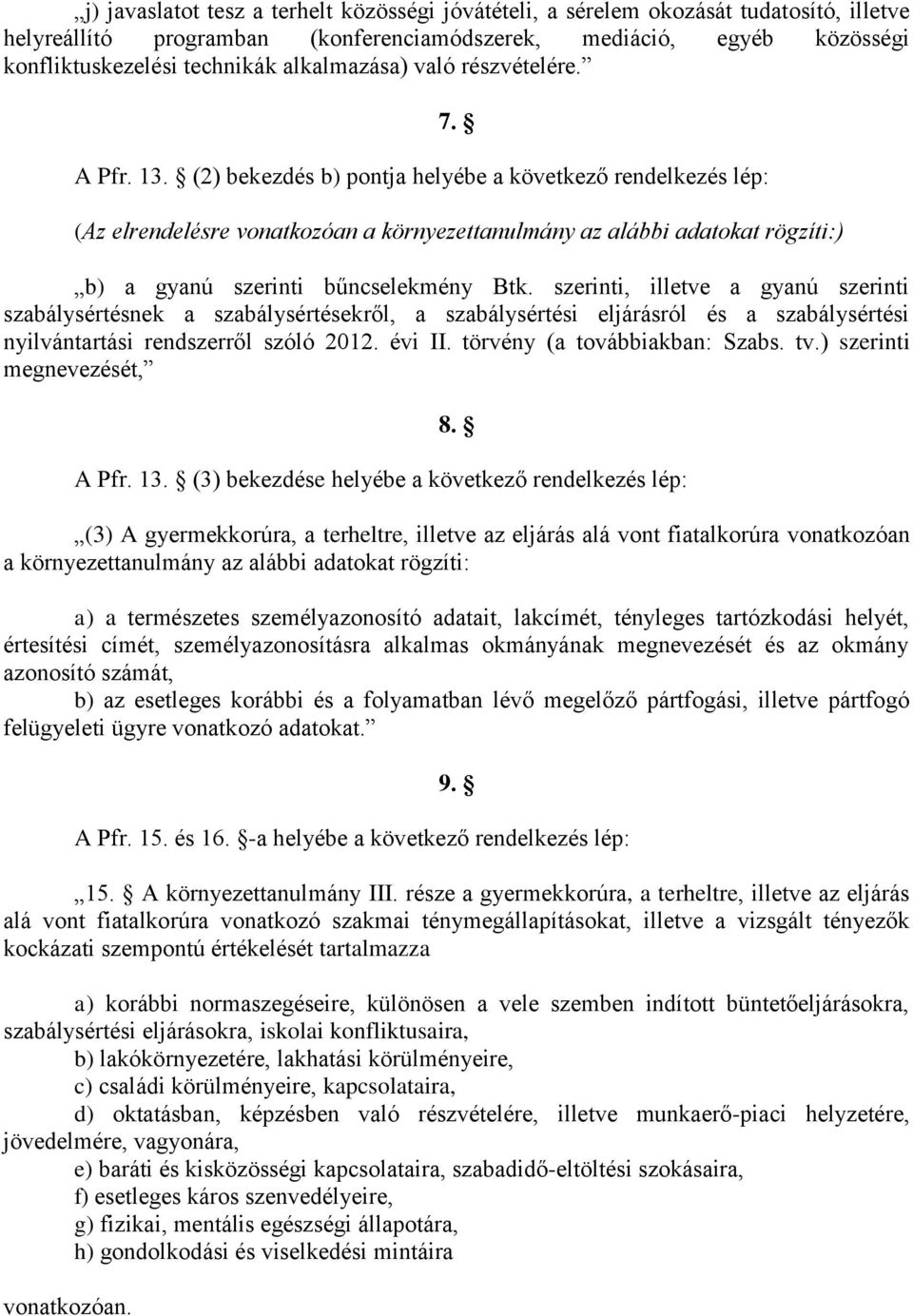 (2) bekezdés b) pontja helyébe a következő rendelkezés lép: (Az elrendelésre vonatkozóan a környezettanulmány az alábbi adatokat rögzíti:) b) a gyanú szerinti bűncselekmény Btk.