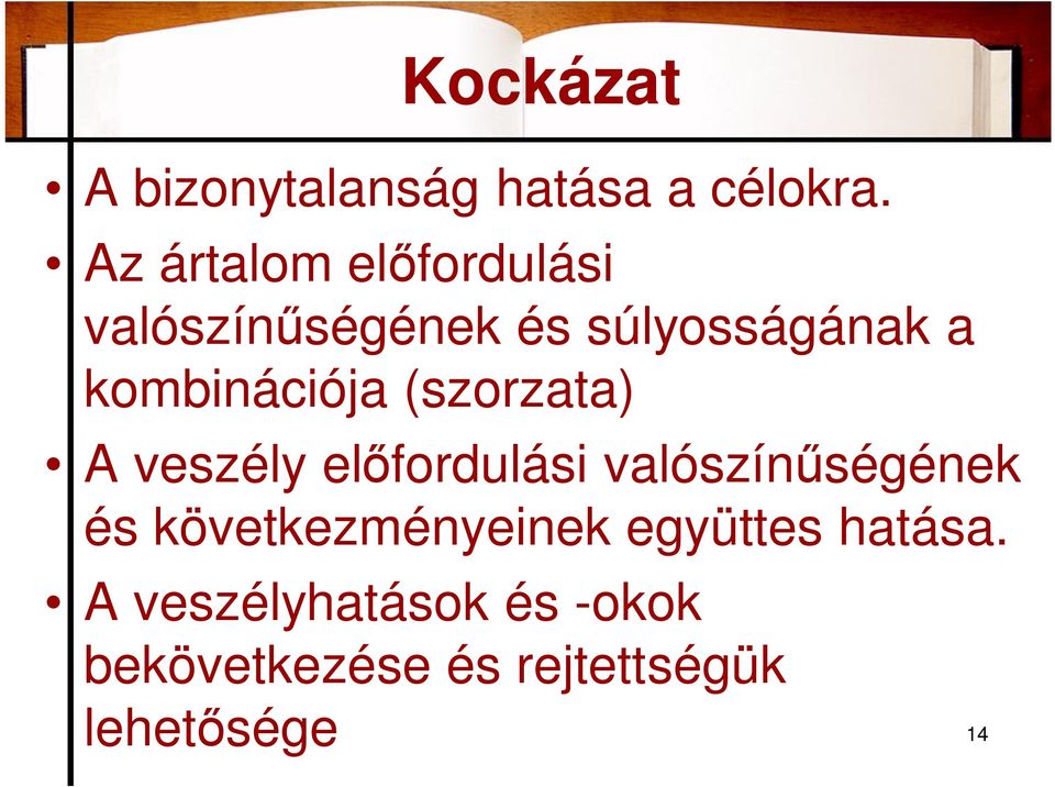 kombinációja (szorzata) A veszély el fordulási valószín ségének és