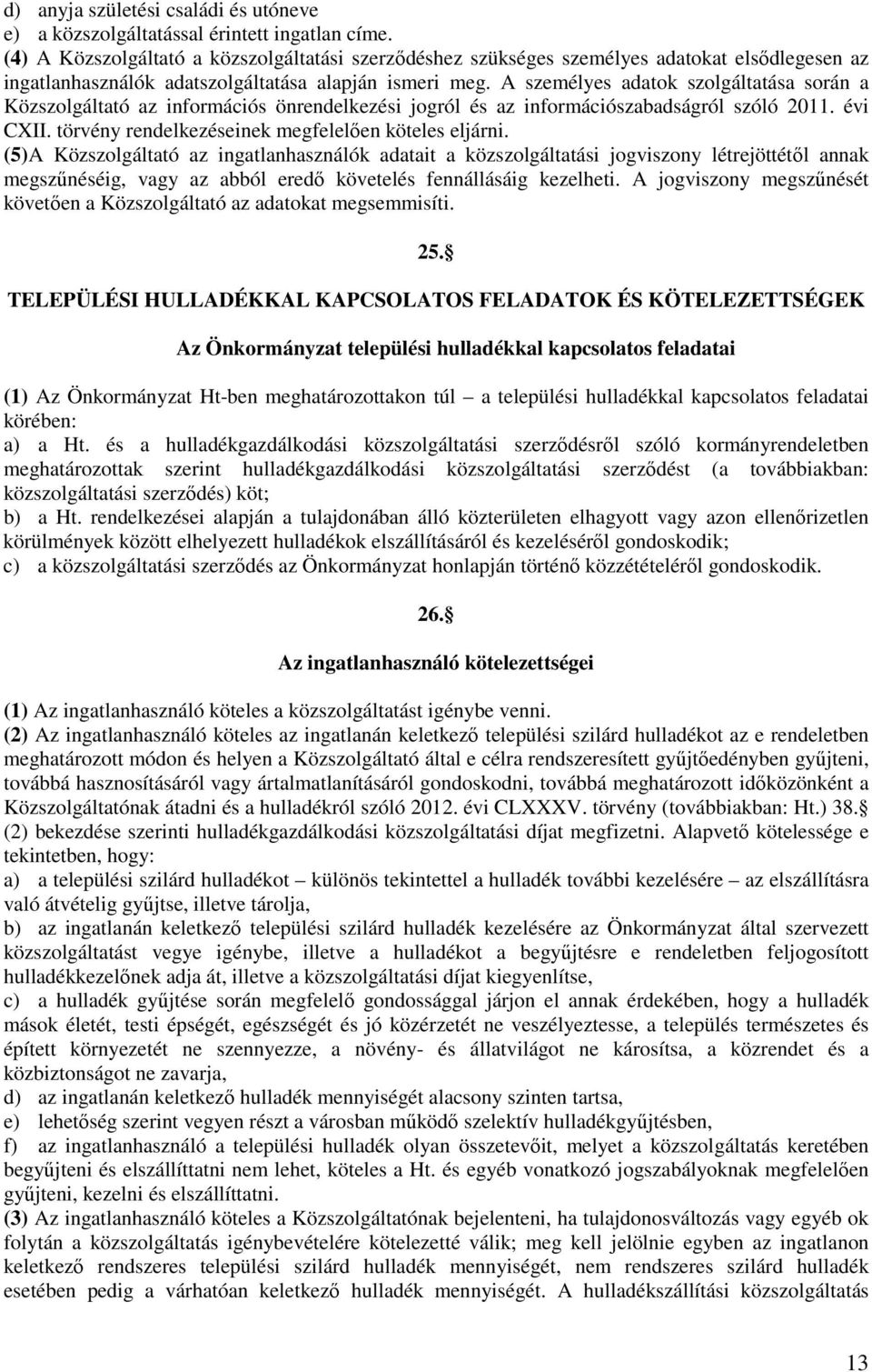 A személyes adatok szolgáltatása során a Közszolgáltató az információs önrendelkezési jogról és az információszabadságról szóló 2011. évi CXII. törvény rendelkezéseinek megfelelően köteles eljárni.