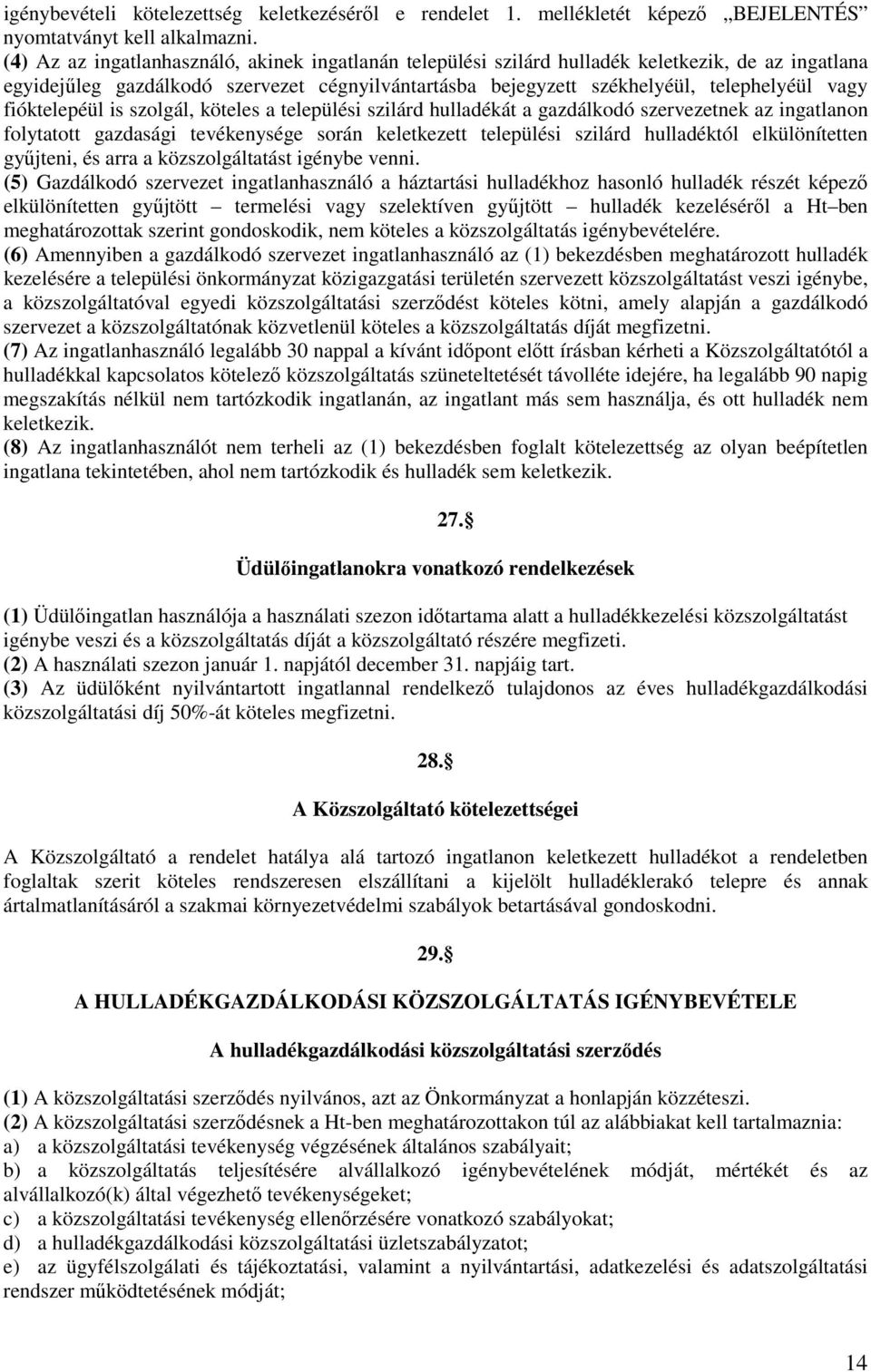 fióktelepéül is szolgál, köteles a települési szilárd hulladékát a gazdálkodó szervezetnek az ingatlanon folytatott gazdasági tevékenysége során keletkezett települési szilárd hulladéktól